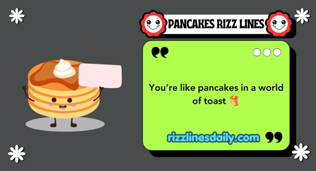 PANCAKES RIZZ LINES